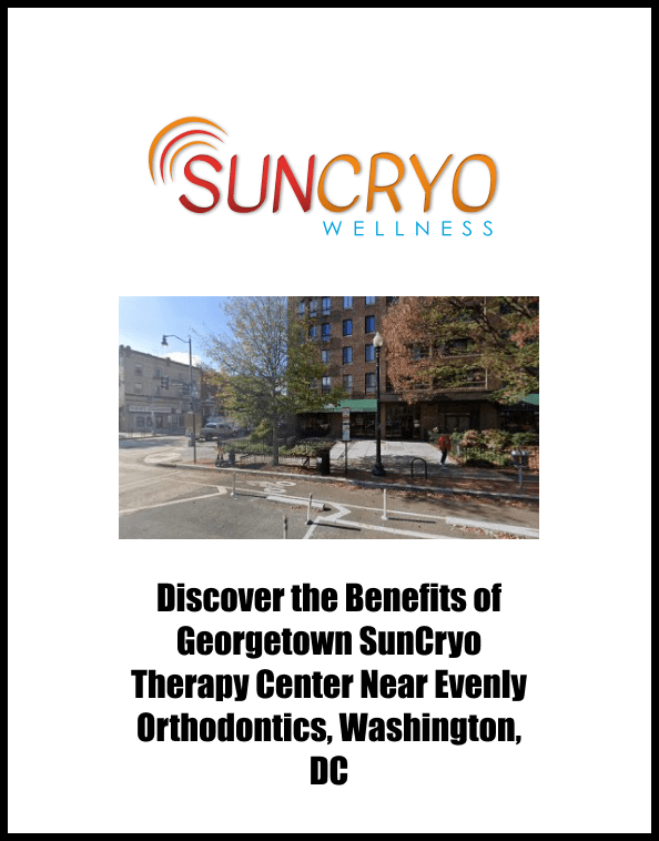 Discover the Benefits of Georgetown SunCryo Therapy Center Near Evenly Orthodontics, Washington, DC