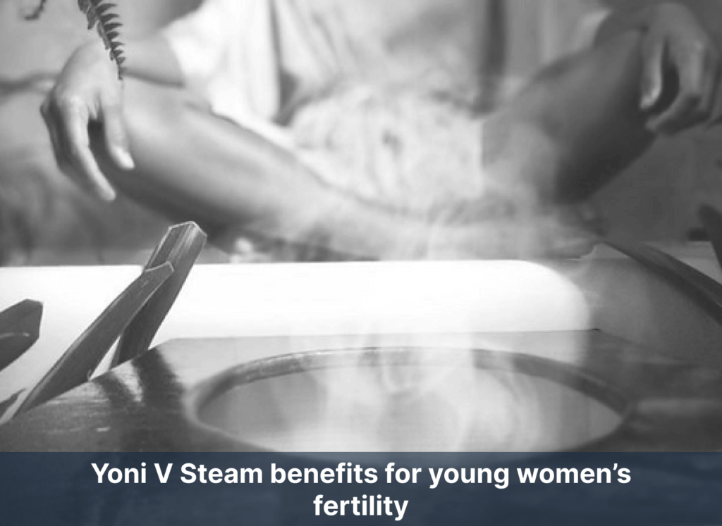 Yoni V Steam benefits for young women’s fertility