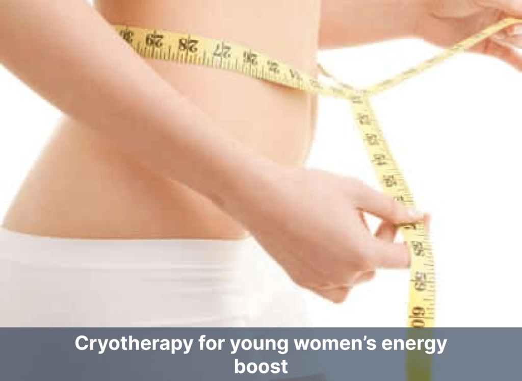 Cryotherapy for young women’s energy boost