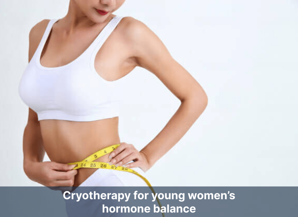 Cryotherapy for young women’s hormone balance