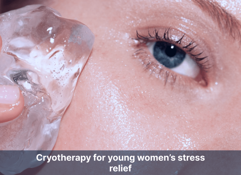 Cryotherapy for young women’s stress relief