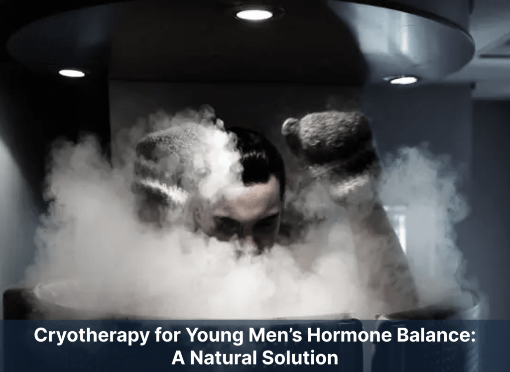 Cryotherapy for Young Men’s Hormone Balance: A Natural Solution