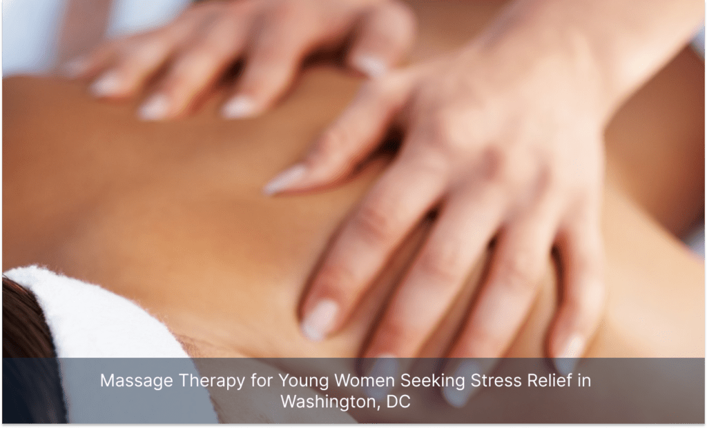 Massage Therapy for Young Women Seeking Stress Relief in Washington, DC