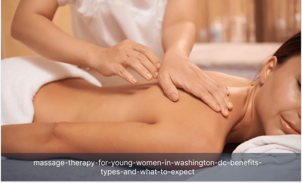 massage-therapy-for-young-women-in-washington-dc-benefits-types-and-what-to-expect