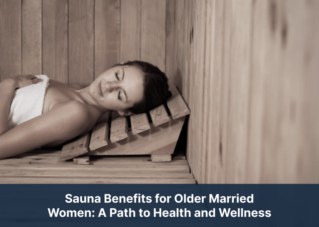 Sauna Benefits for Older Married Women: A Path to Health and Wellness