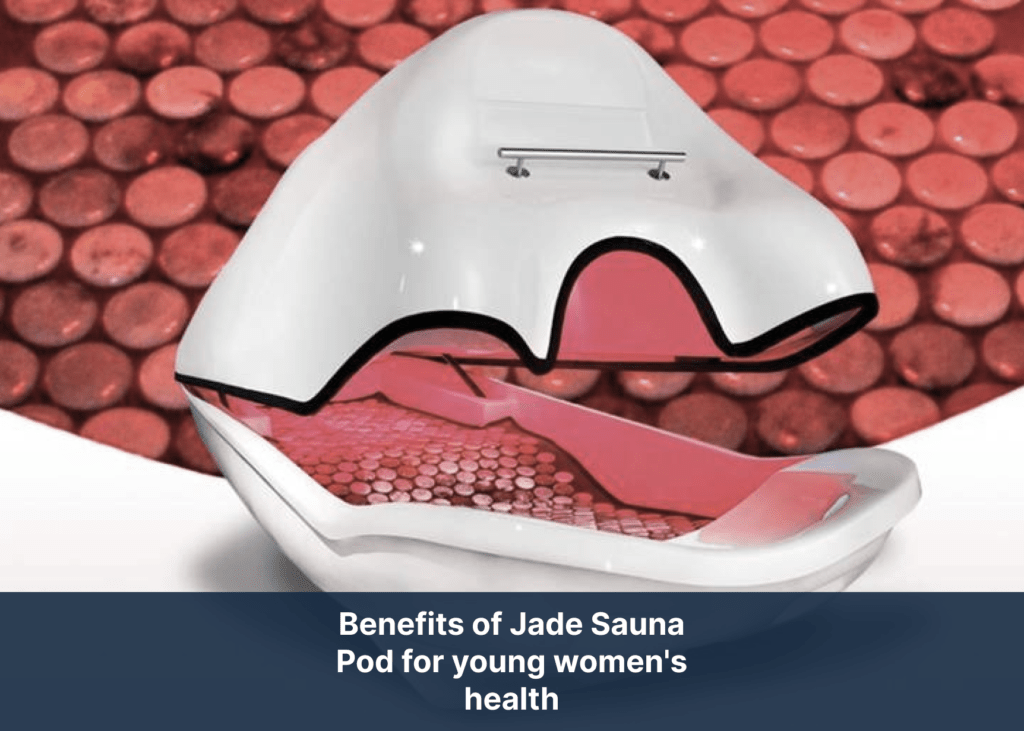 Benefits of Jade Sauna Pod for young women's health