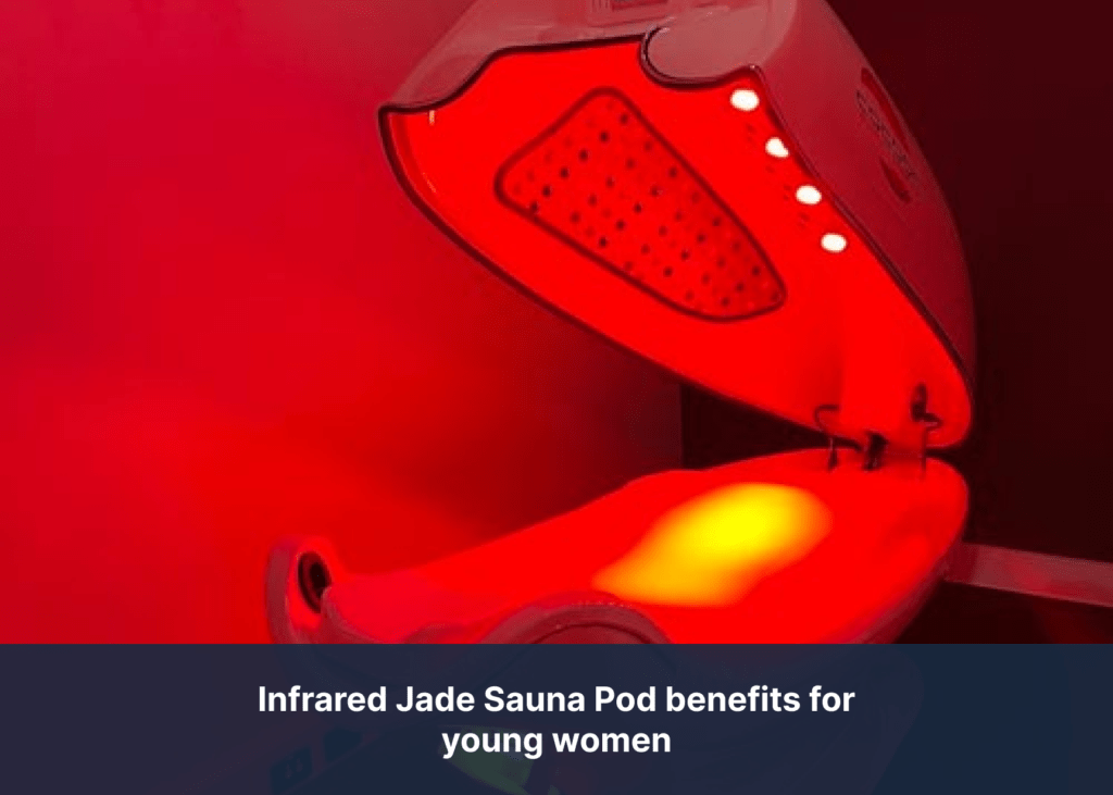 Infrared Jade Sauna Pod benefits for young women