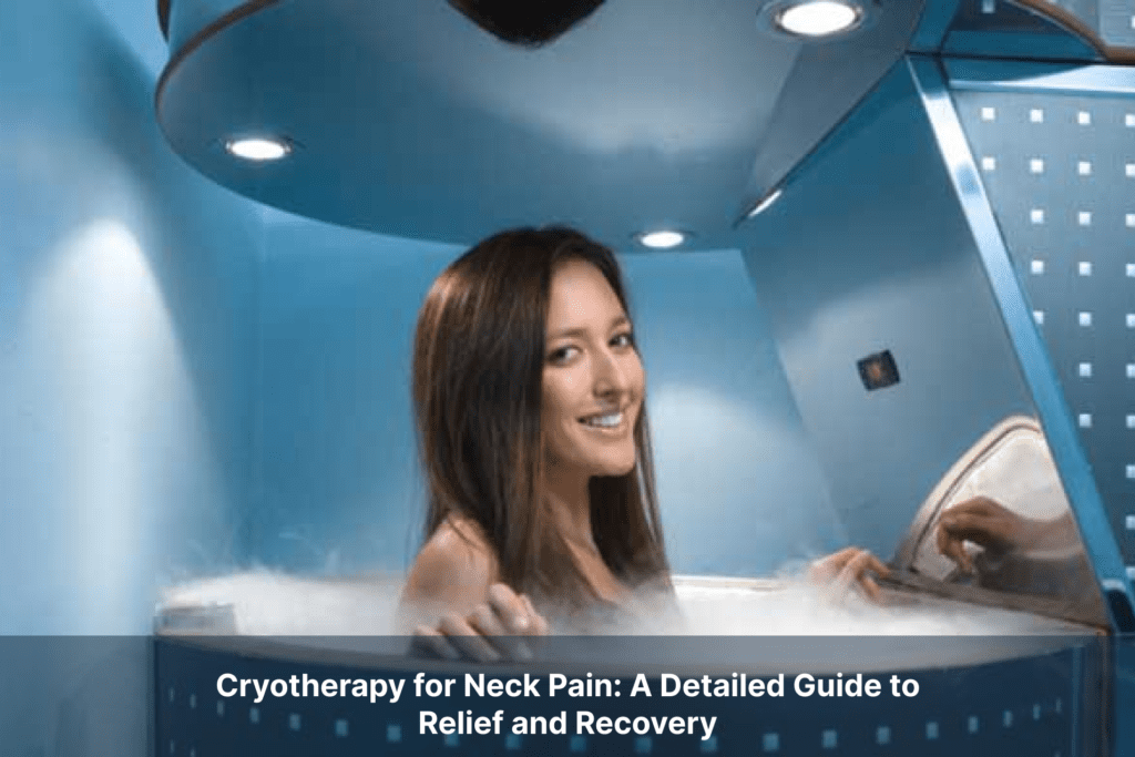 Cryotherapy for Neck Pain: A Detailed Guide to Relief and Recovery