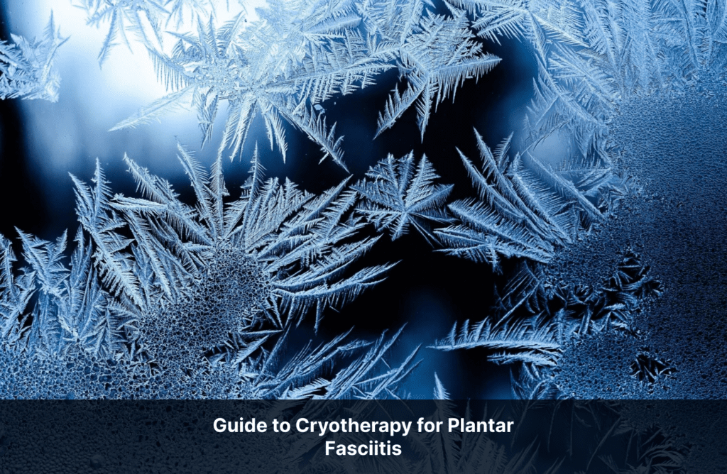 Guide to Cryotherapy for Plantar Fasciitis