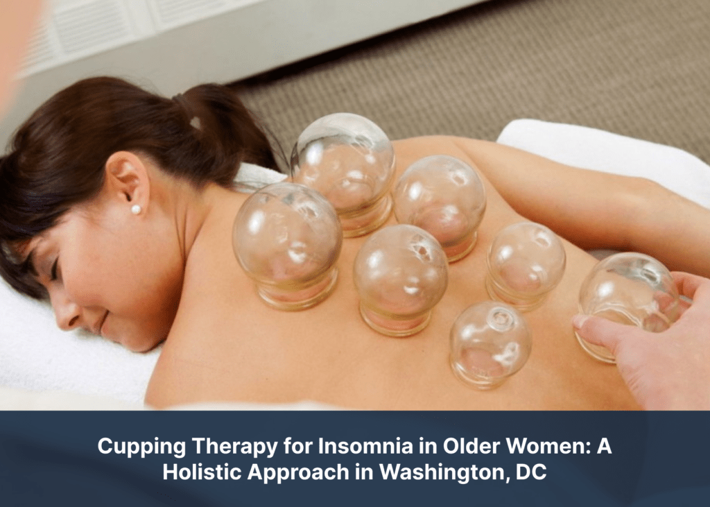 Cupping Therapy for Insomnia in Older Women: A Holistic Approach in Washington, DC