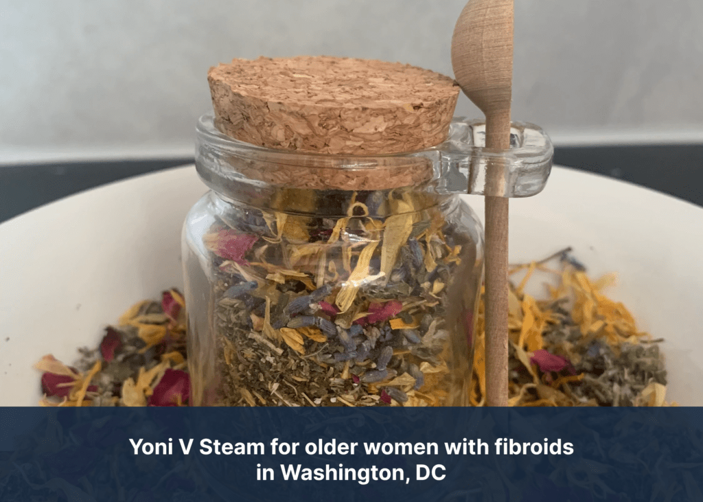 Yoni V Steam for older women with fibroids in Washington, DC