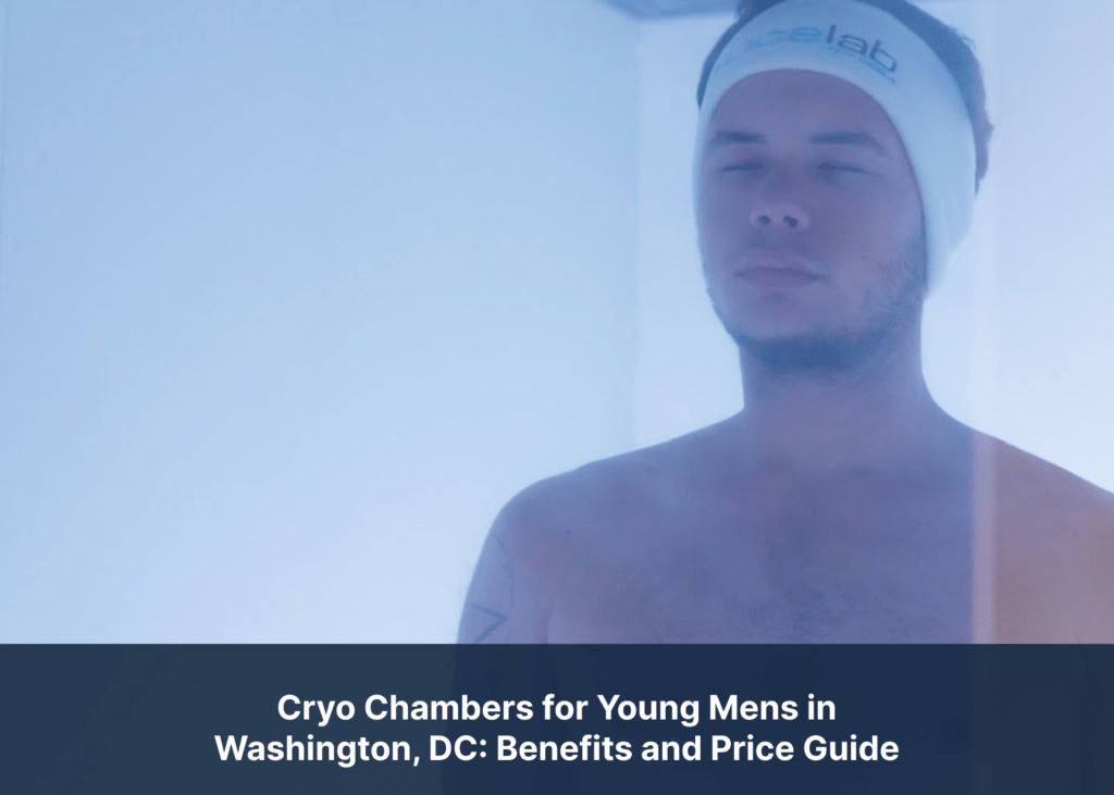 Cryo Chambers for Young Mens in Washington, DC: Benefits and Price Guide