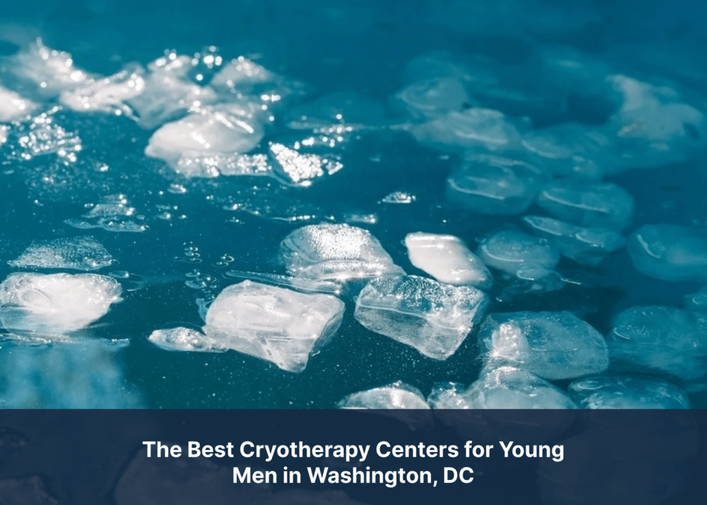 The Best Cryotherapy Centers for Young Men in Washington, DC