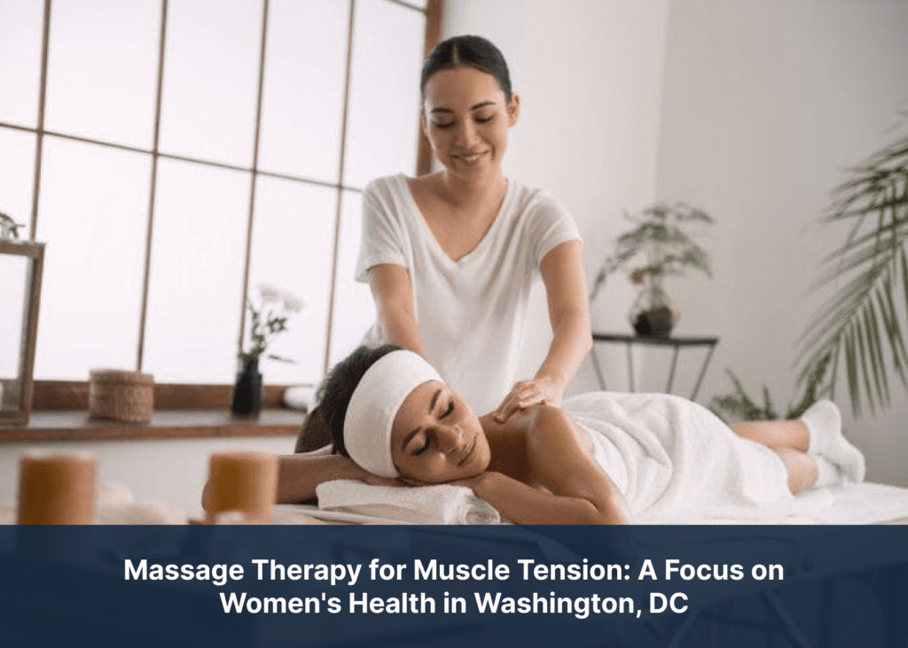 Massage Therapy for Muscle Tension: A Focus on Women's Health in Washington, DC