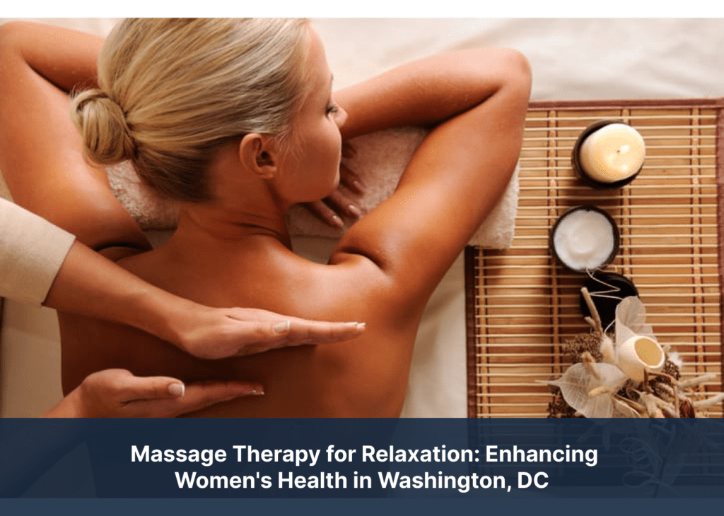 Massage Therapy for Relaxation: Enhancing Women's Health in Washington, DC