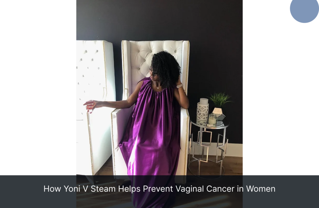 How Yoni V Steam Helps Prevent Vaginal Cancer in Women
