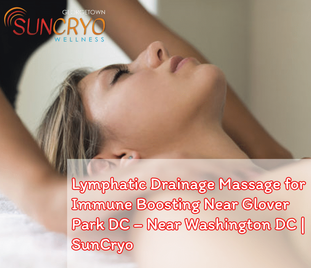 Lymphatic Drainage Massage for Immune Boosting Near Glover Park DC – Near Washington DC | SunCryo