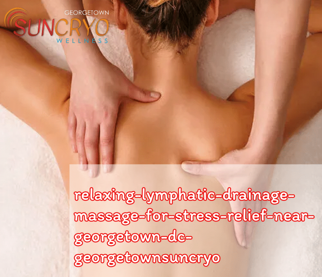relaxing-lymphatic-drainage-massage-for-stress-relief-near-georgetown-dc-georgetownsuncryo