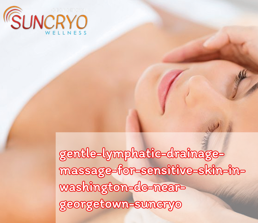gentle-lymphatic-drainage-massage-for-sensitive-skin-in-washington-dc-near-georgetown-suncryo
