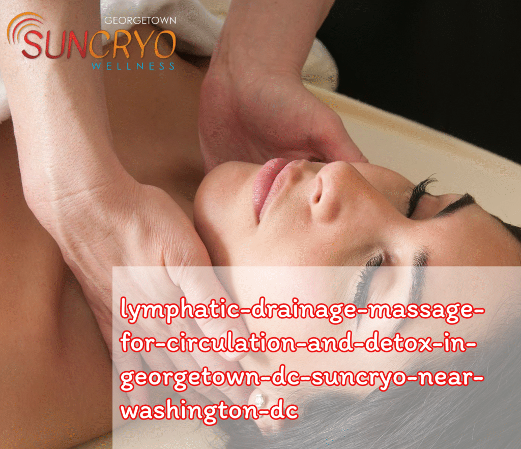 Lymphatic Drainage Massage for Circulation and Detox in Georgetown DC – SunCryo Near Washington DC