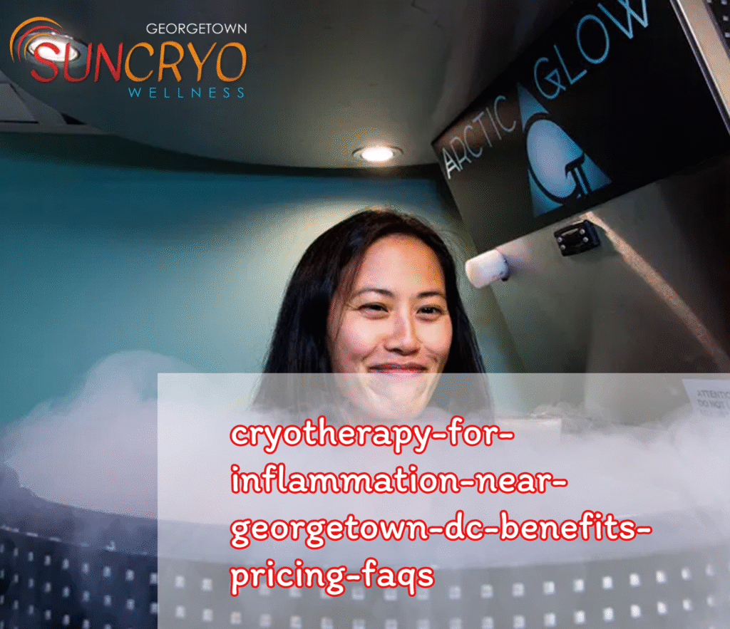 cryotherapy-for-inflammation-near-georgetown-dc-benefits-pricing-faqs