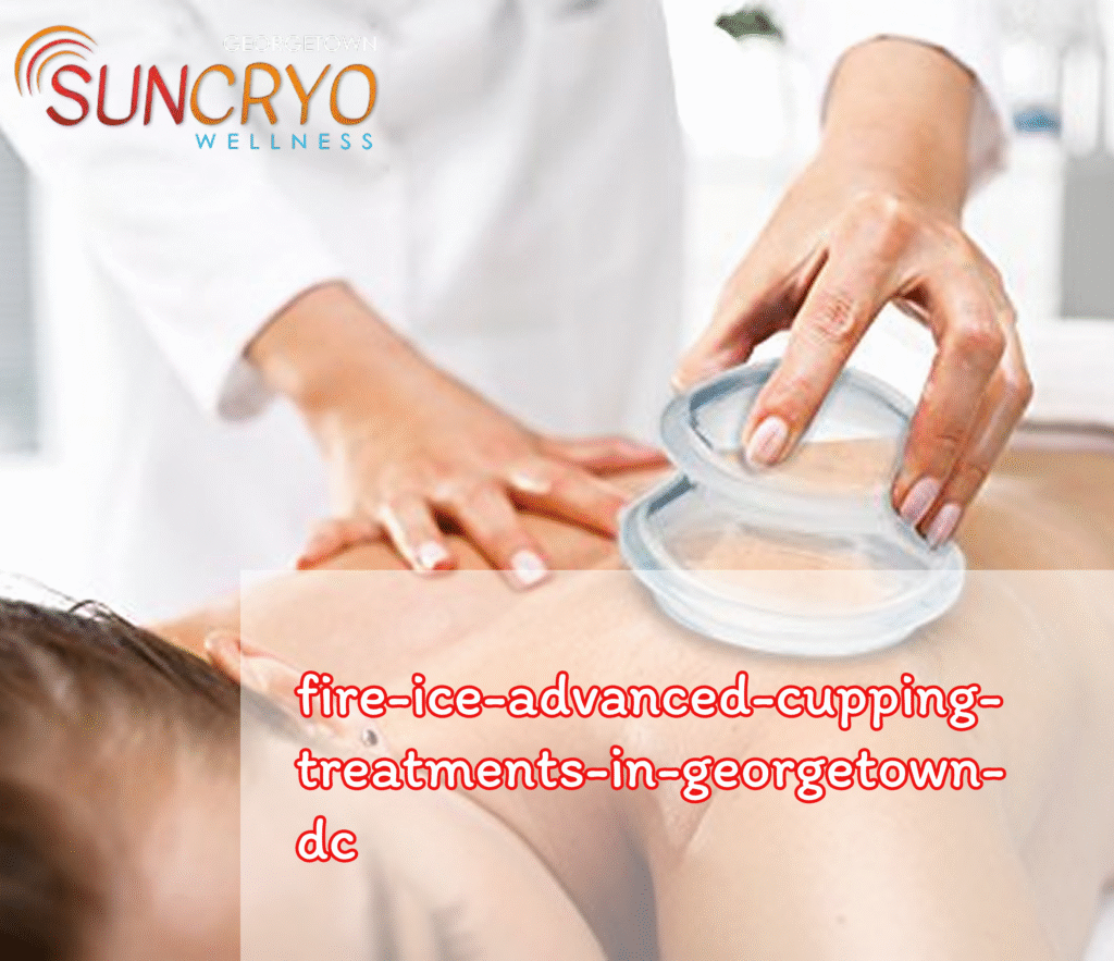 fire-ice-advanced-cupping-treatments-in-georgetown-dc
