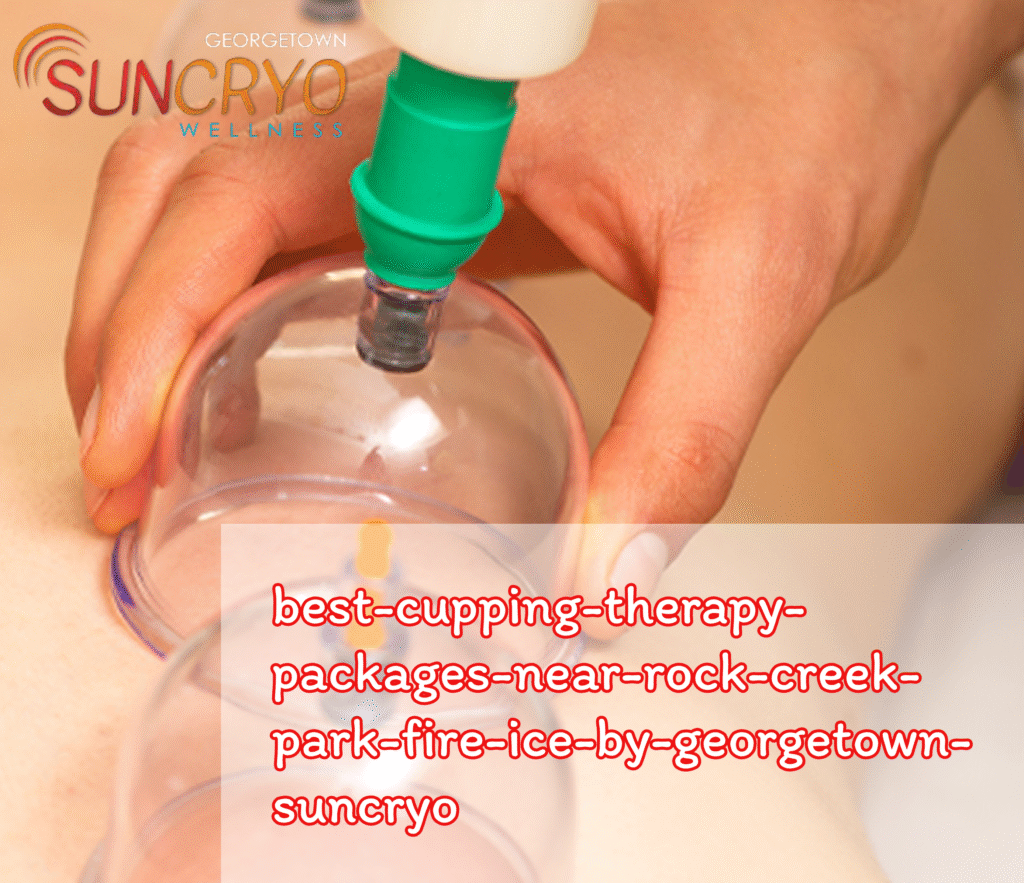 best-cupping-therapy-packages-near-rock-creek-park-fire-ice-by-georgetown-suncryo
