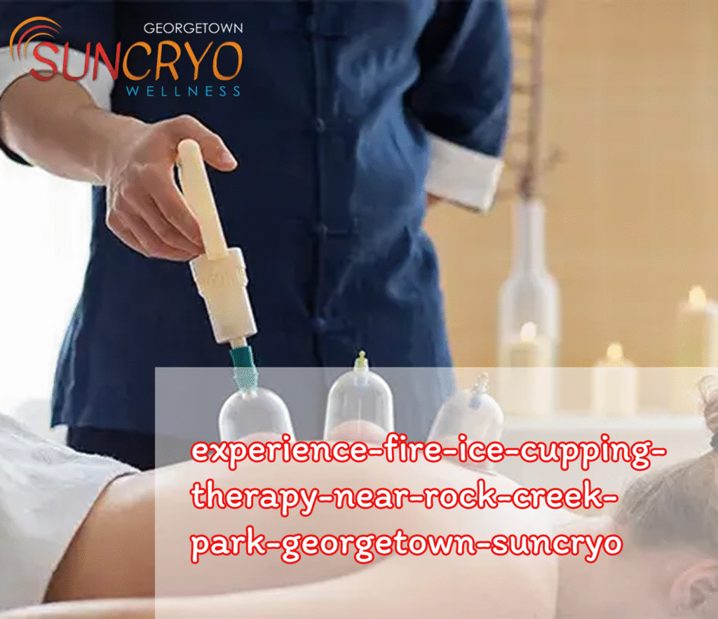 experience-fire-ice-cupping-therapy-near-rock-creek-park-georgetown-suncryo