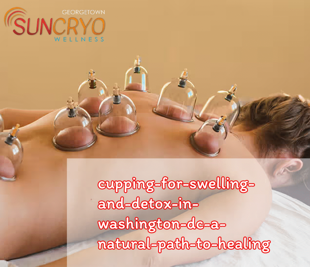 cupping-for-swelling-and-detox-in-washington-dc-a-natural-path-to-healing