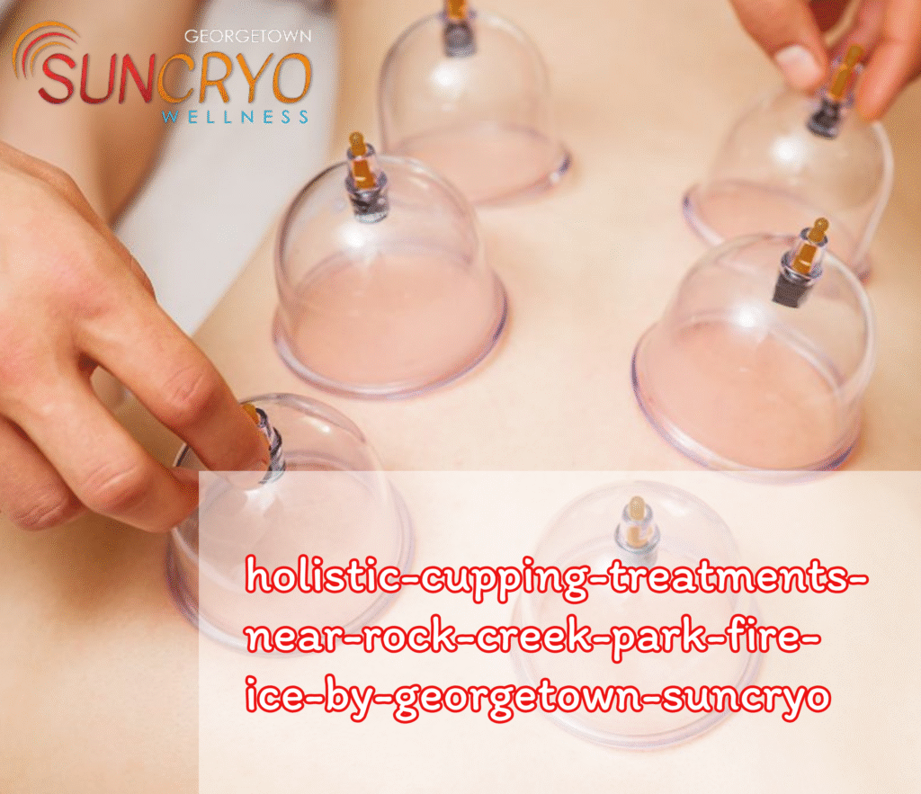 holistic-cupping-treatments-near-rock-creek-park-fire-ice-by-georgetown-suncryo