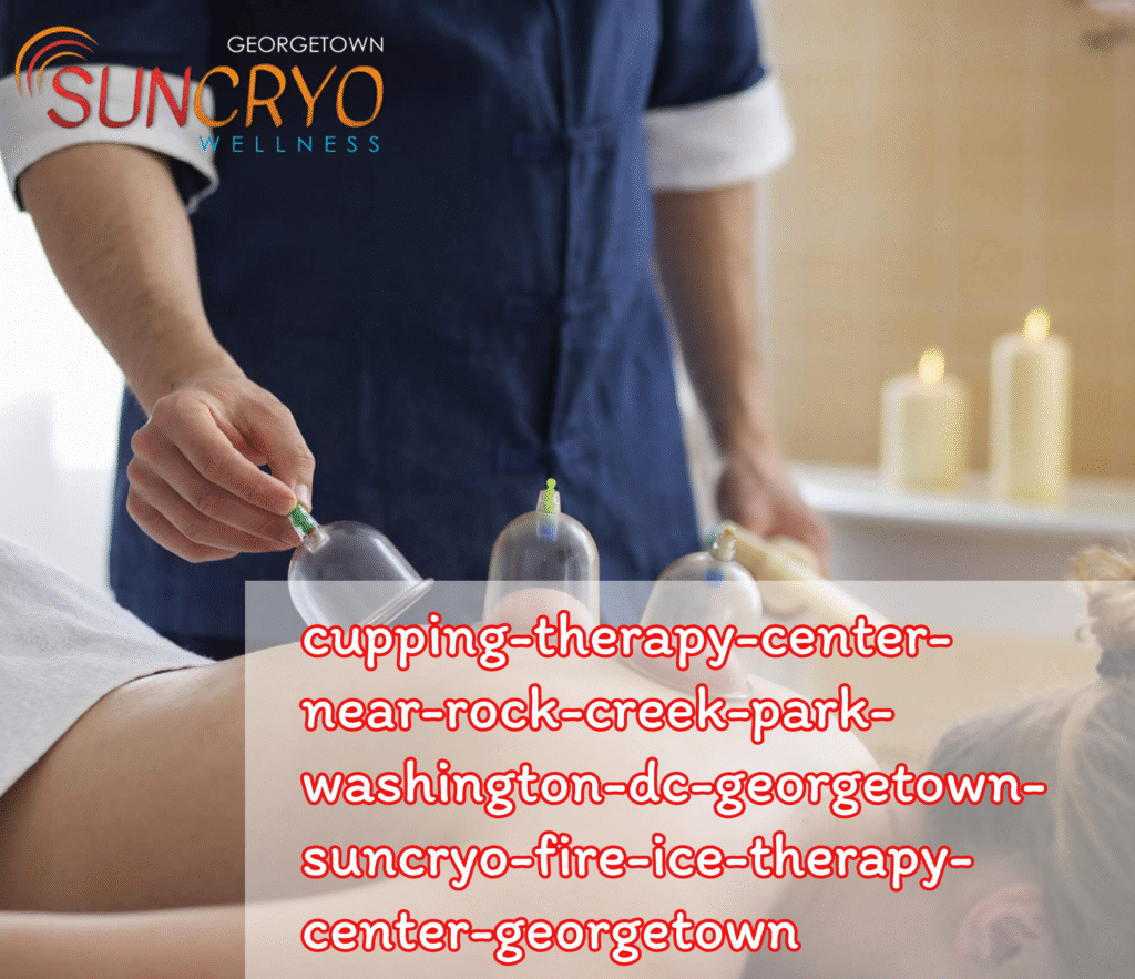 cupping-therapy-center-near-rock-creek-park-washington-dc-georgetown-suncryo-fire-ice-therapy-center-georgetown