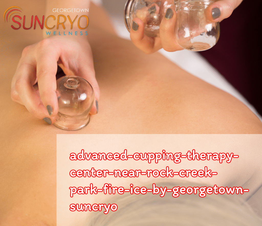 advanced-cupping-therapy-center-near-rock-creek-park-fire-ice-by-georgetown-suncryo