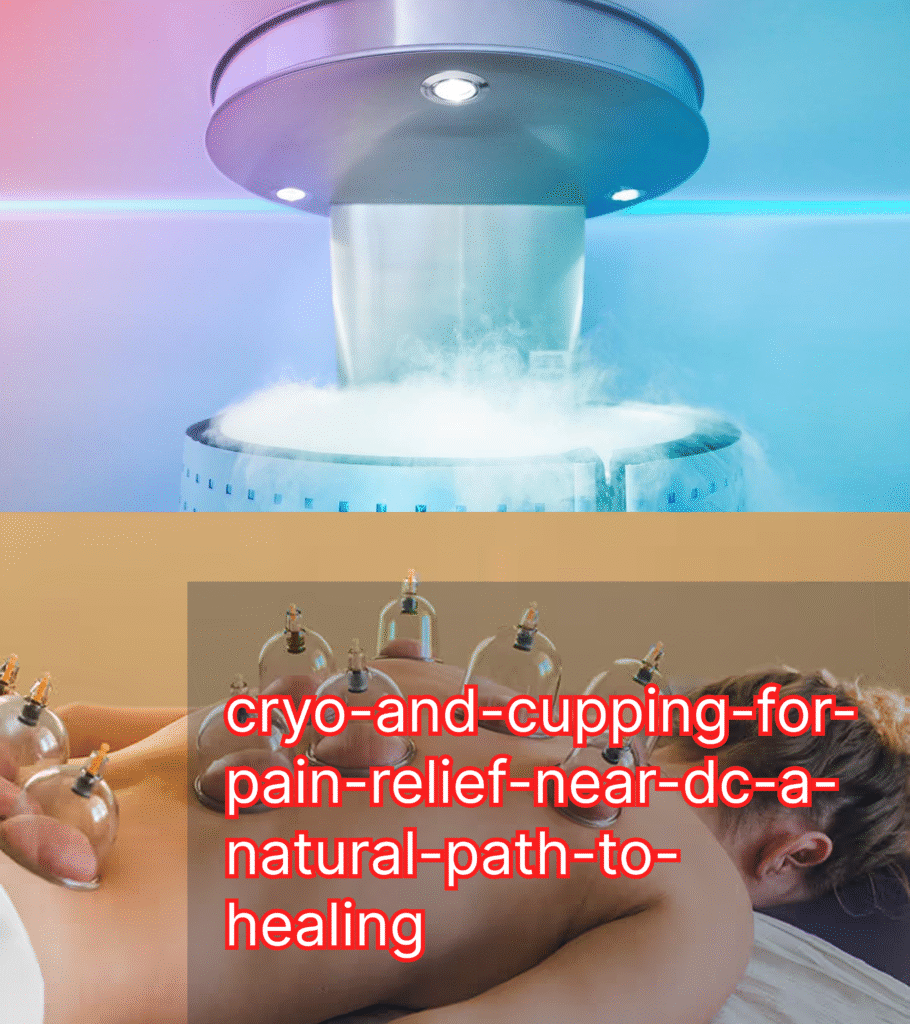 cryo-and-cupping-for-pain-relief-near-dc-a-natural-path-to-healing