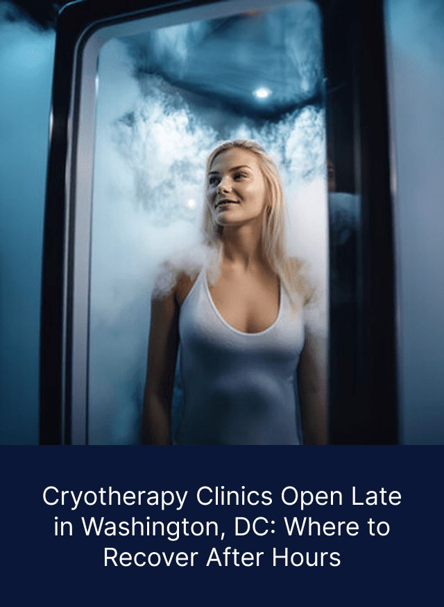 Cryotherapy Clinics Open Late in Washington, DC: Where to Recover After Hours