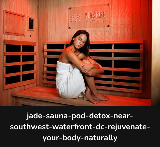 jade-sauna-pod-detox-near-southwest-waterfront-dc-rejuvenate-your-body-naturally