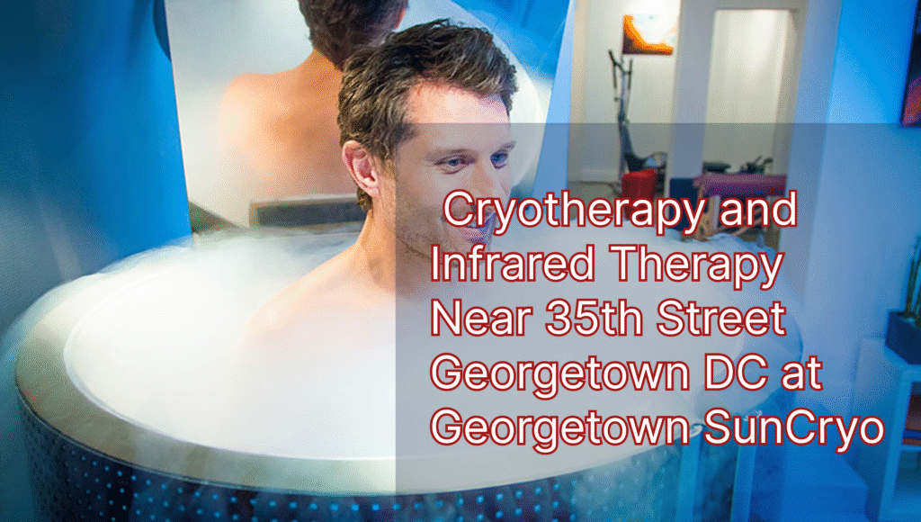 Cryotherapy and Infrared Therapy Near 35th Street Georgetown DC at Georgetown SunCryo