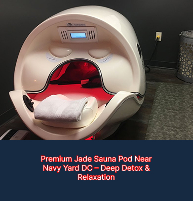 Premium Jade Sauna Pod Near Navy Yard DC – Deep Detox & Relaxation