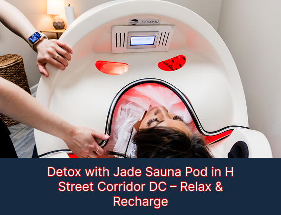 Detox with Jade Sauna Pod in H Street Corridor DC – Relax & Recharge