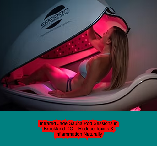 Infrared Jade Sauna Pod Sessions in Brookland DC – Reduce Toxins & Inflammation Naturally