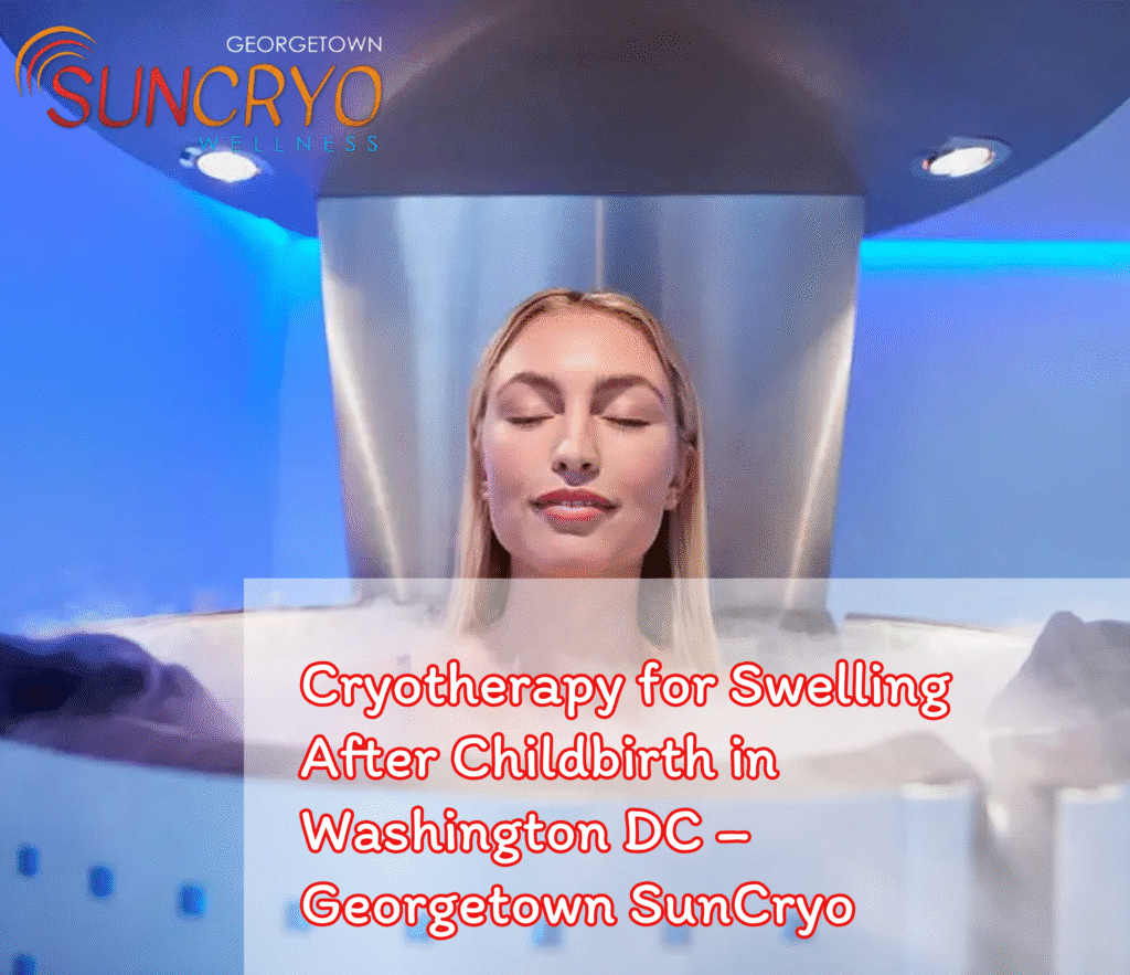 Cryotherapy for Swelling After Childbirth in Washington DC – Georgetown SunCryo