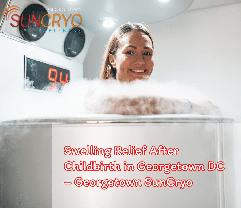 Swelling Relief After Childbirth in Georgetown DC – Georgetown SunCryo