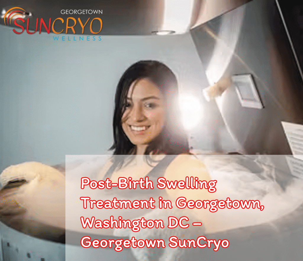 Post-Birth Swelling Treatment in Georgetown, Washington DC – Georgetown SunCryo
