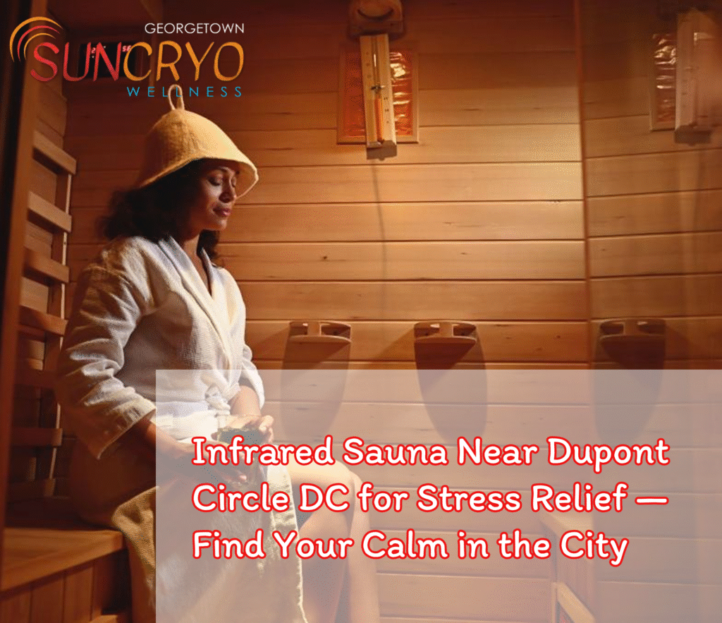 Infrared Sauna Near Dupont Circle DC for Stress Relief — Find Your Calm in the City