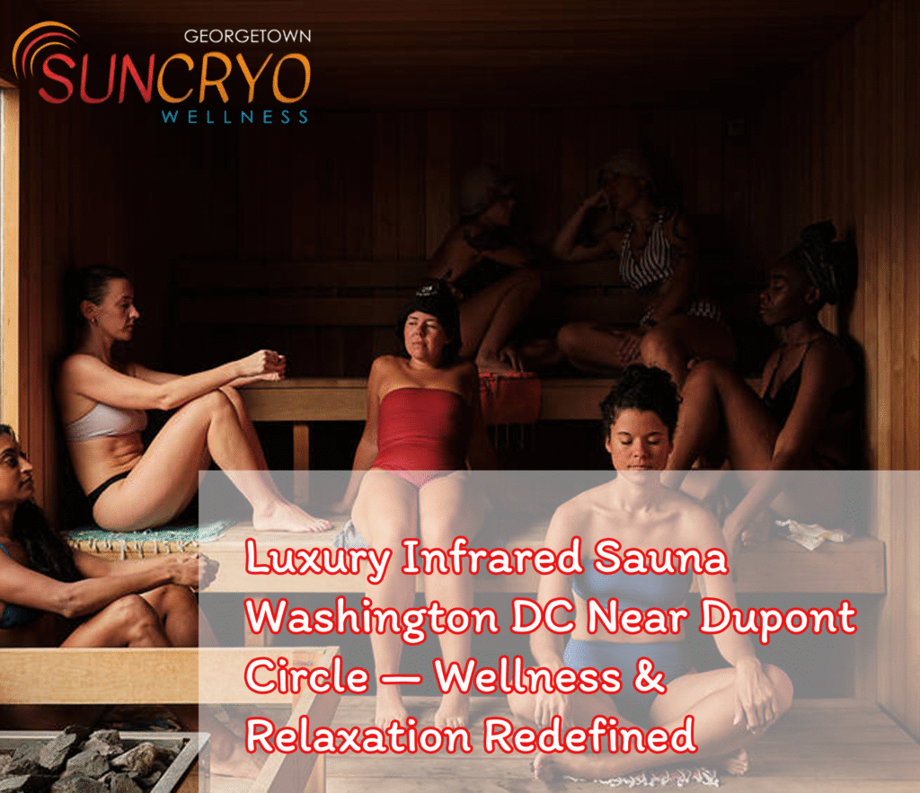 Luxury Infrared Sauna Washington DC Near Dupont Circle — Wellness & Relaxation Redefined