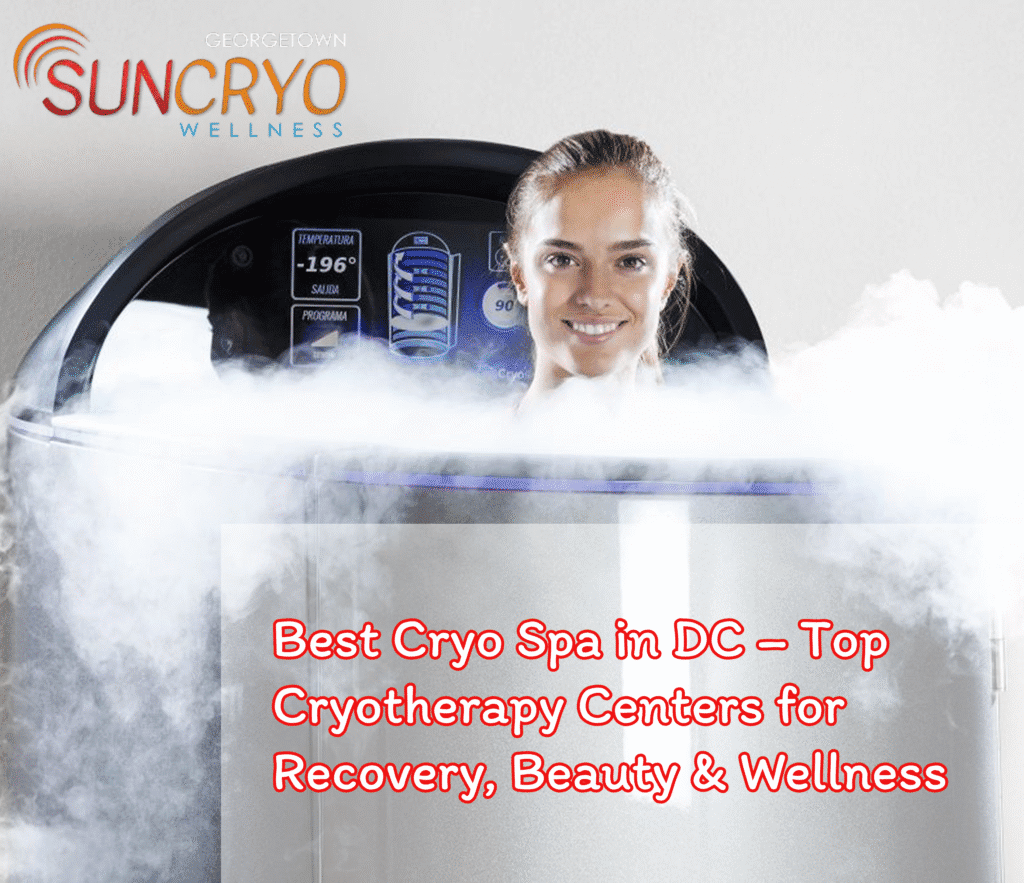 Best Cryo Spa in DC – Top Cryotherapy Centers for Recovery, Beauty & Wellness