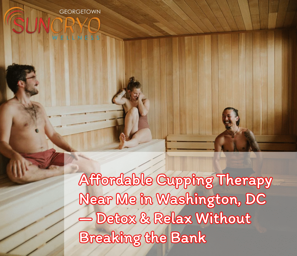 Affordable Cupping Therapy Near Me in Washington, DC — Detox & Relax Without Breaking the Bank