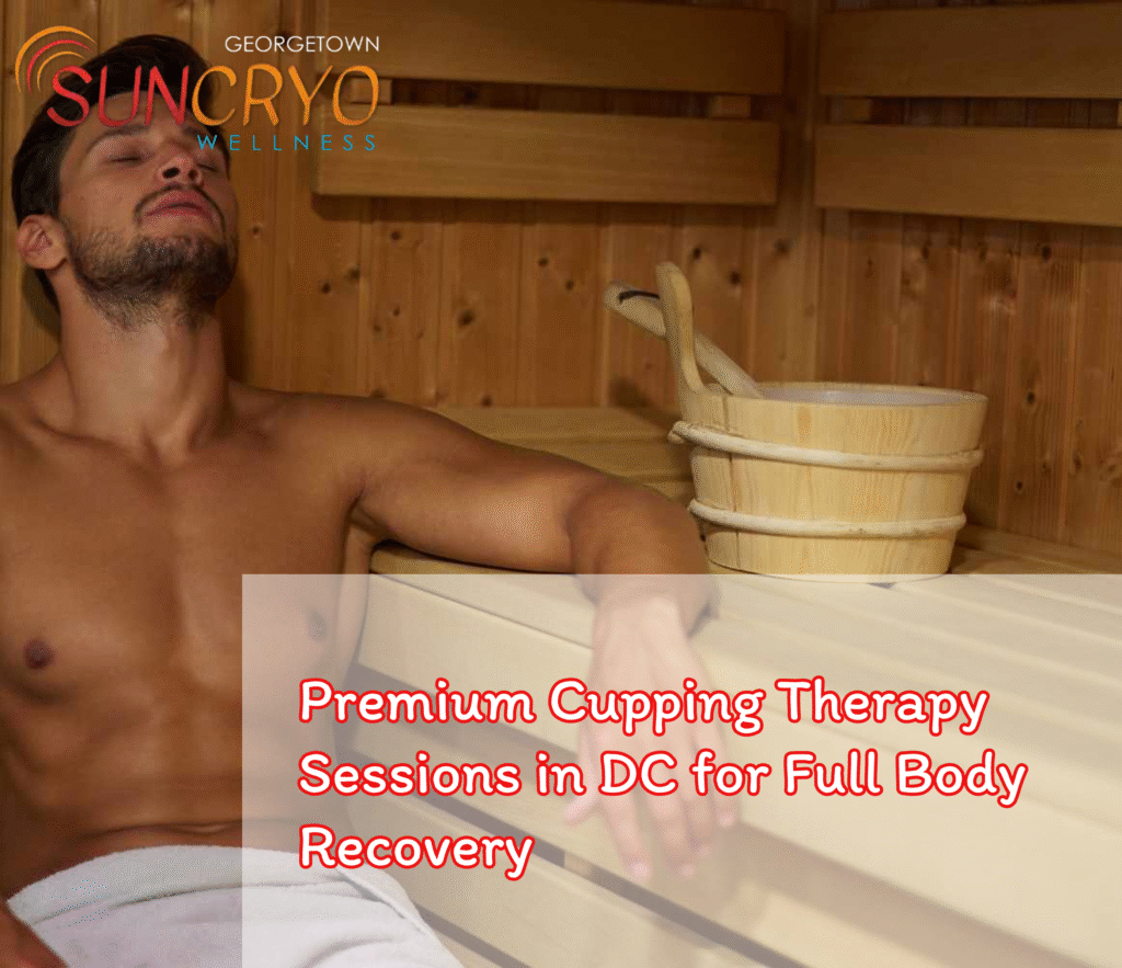 Premium Cupping Therapy Sessions in DC for Full Body Recovery