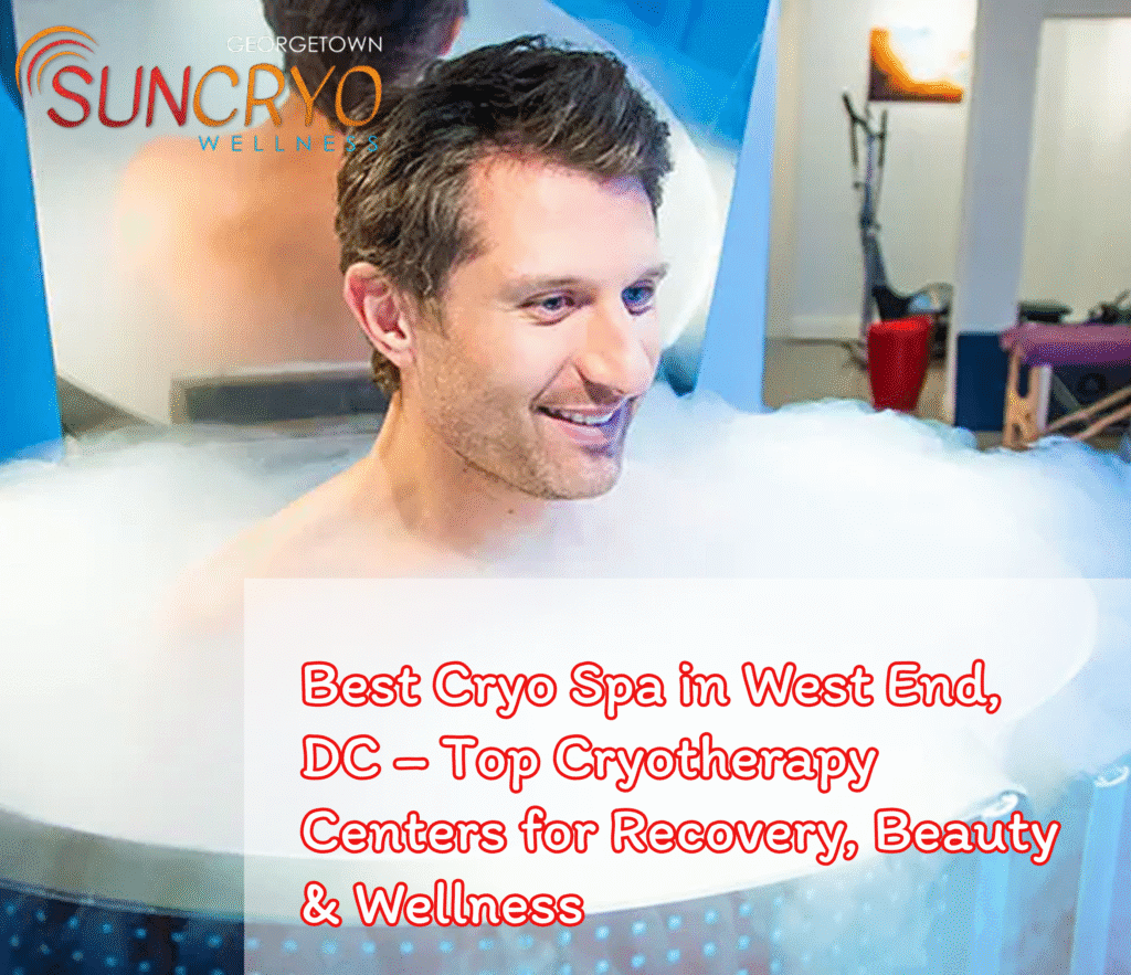 Best Cryo Spa in West End, DC – Top Cryotherapy Centers for Recovery, Beauty & Wellness