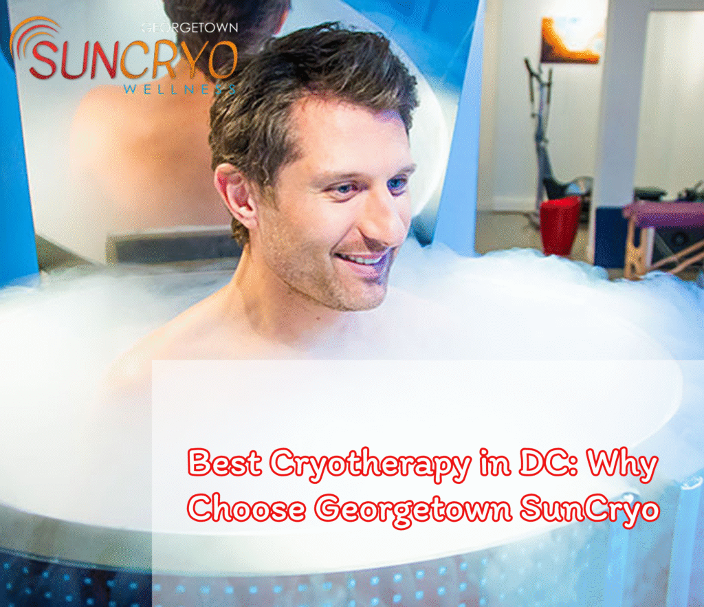 Best Cryotherapy in DC: Why Choose Georgetown SunCryo
