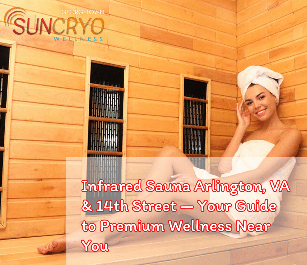 Infrared Sauna Arlington, VA & 14th Street — Your Guide to Premium Wellness Near You